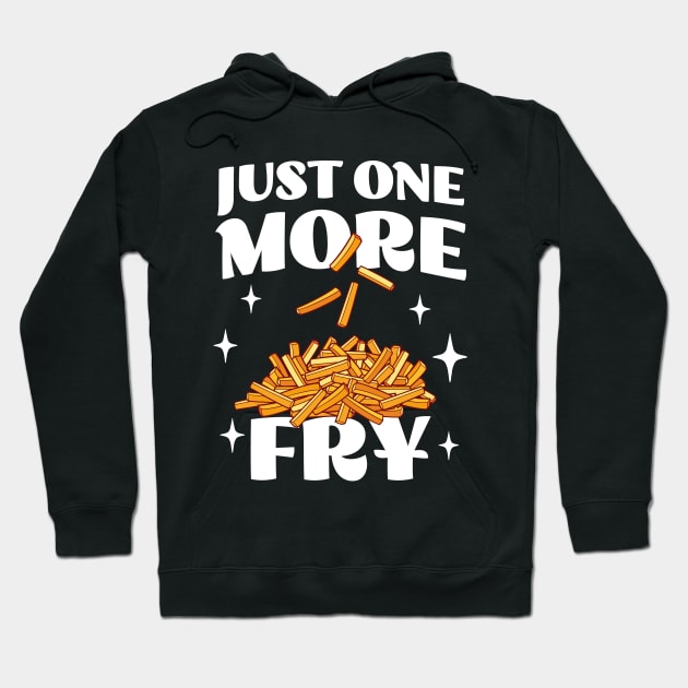 Just One More Fry - Funny Fries Lover Apparel - French Fries Hoodie by TeeTopiaNovelty